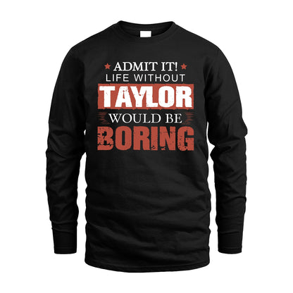 Admit It Life Without Your Name Would Be Boring Warning Shirt TAYLOR M1-44