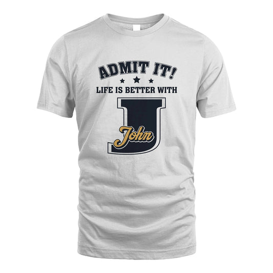 Life Is Better With Your Name Shirt JOHN M1-17