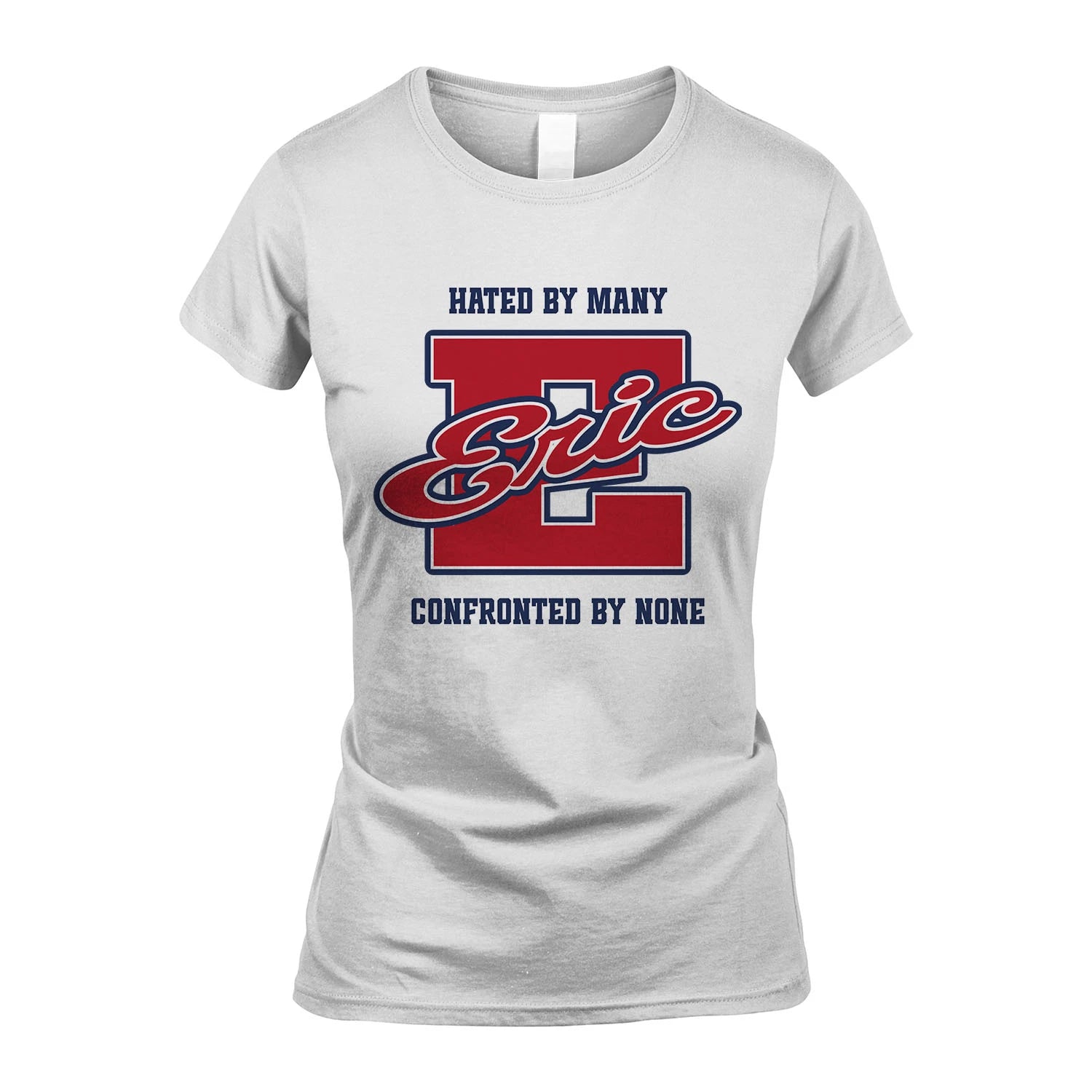 Hated By Many Confronted By None Personalized Name Shirt ERIC M1-8