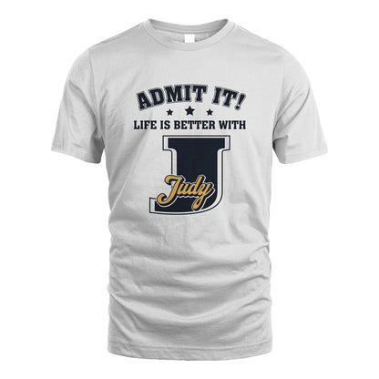 Life Is Better With Your Name Shirt JUDY M1-17