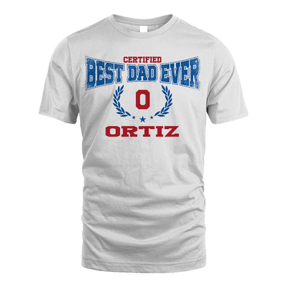 Certified Best Dad Ever Shirt ORTIZ M1-11