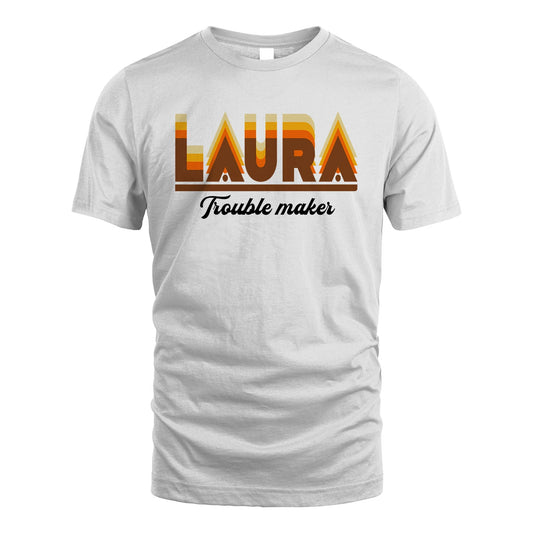 Your Name Trouble Maker Funny Shirt LAURA M1-34
