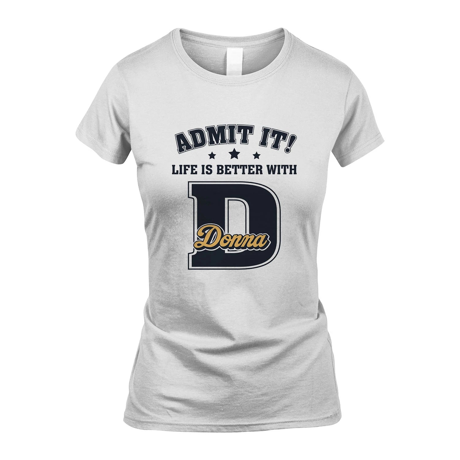 Life Is Better With Your Name Shirt DONNA M1-17