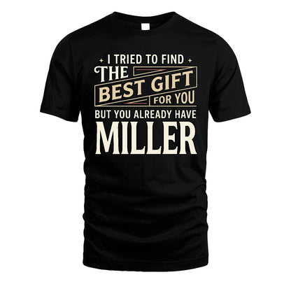 I Tried To Find The Best Gift For You Shirt MILLER M1-3