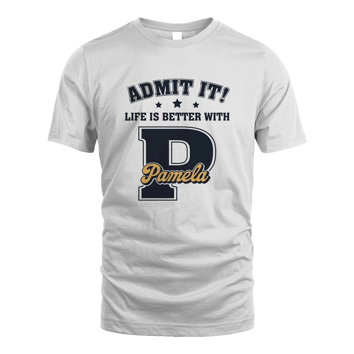 Life Is Better With Your Name Shirt PAMELA M1-17
