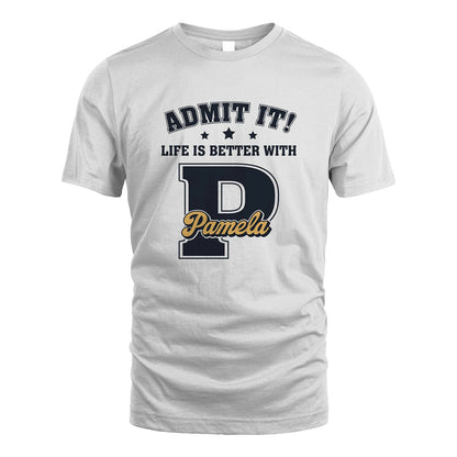 Life Is Better With Your Name Shirt PAMELA M1-17