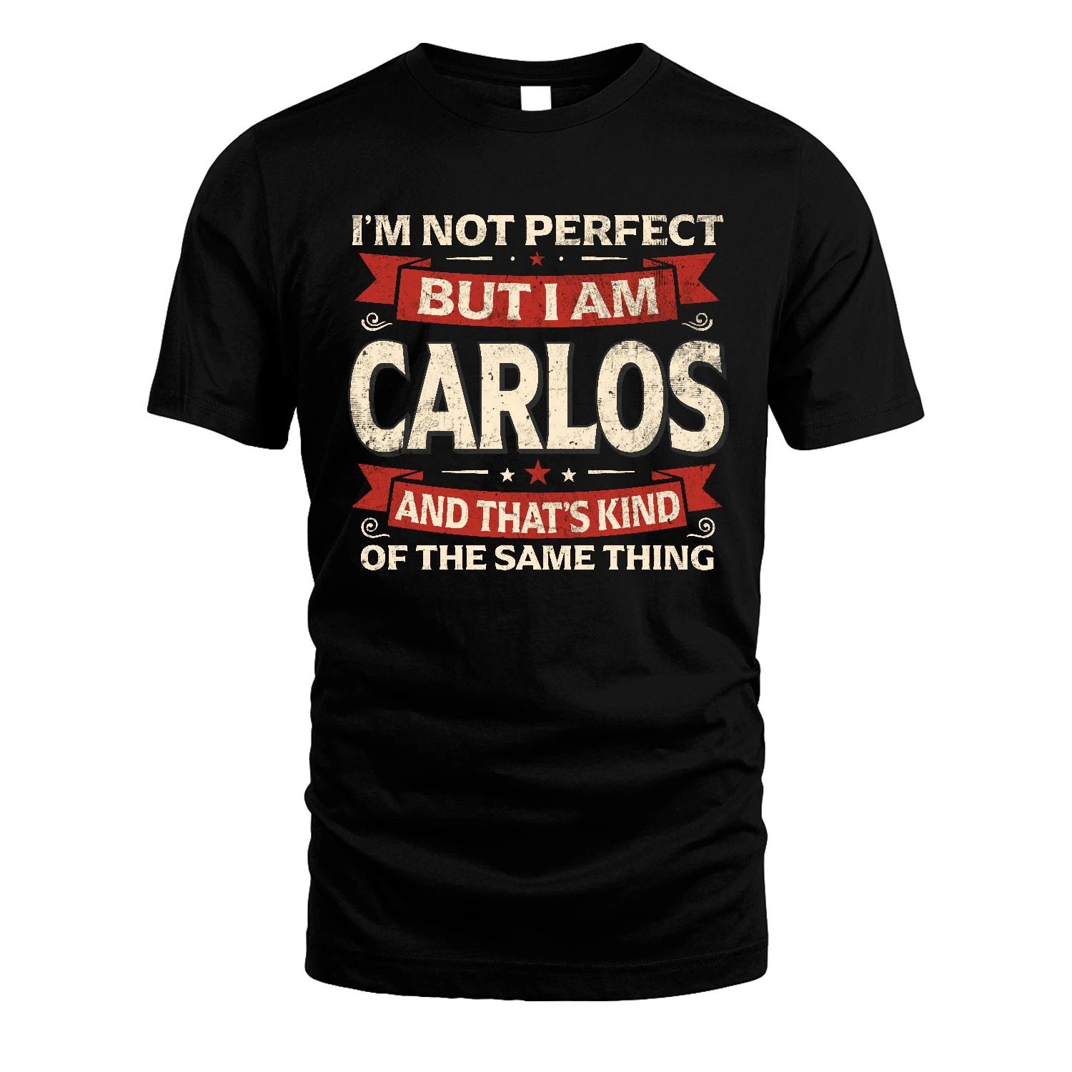 CARLOS 13K1-566 I'm Not Perfect But I Am...