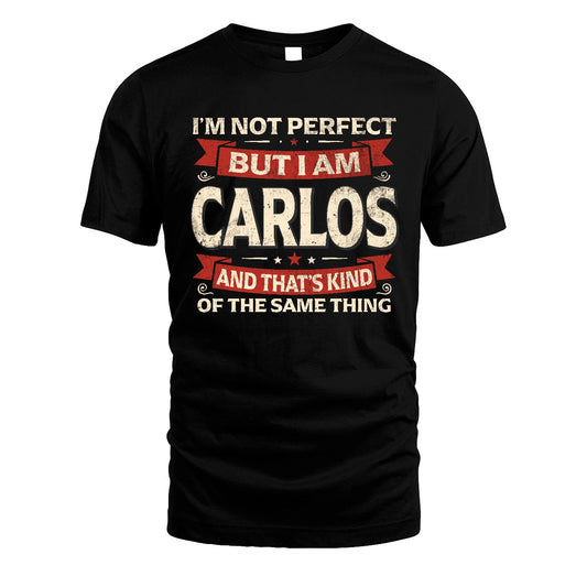 CARLOS 13K1-566 I'm Not Perfect But I Am...