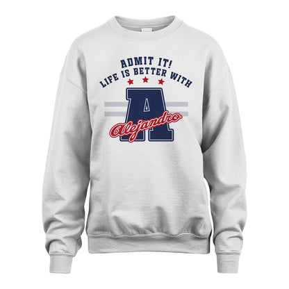 Admit It Life Is Better With Your Name Custom Shirt ALEJANDRO M1-20