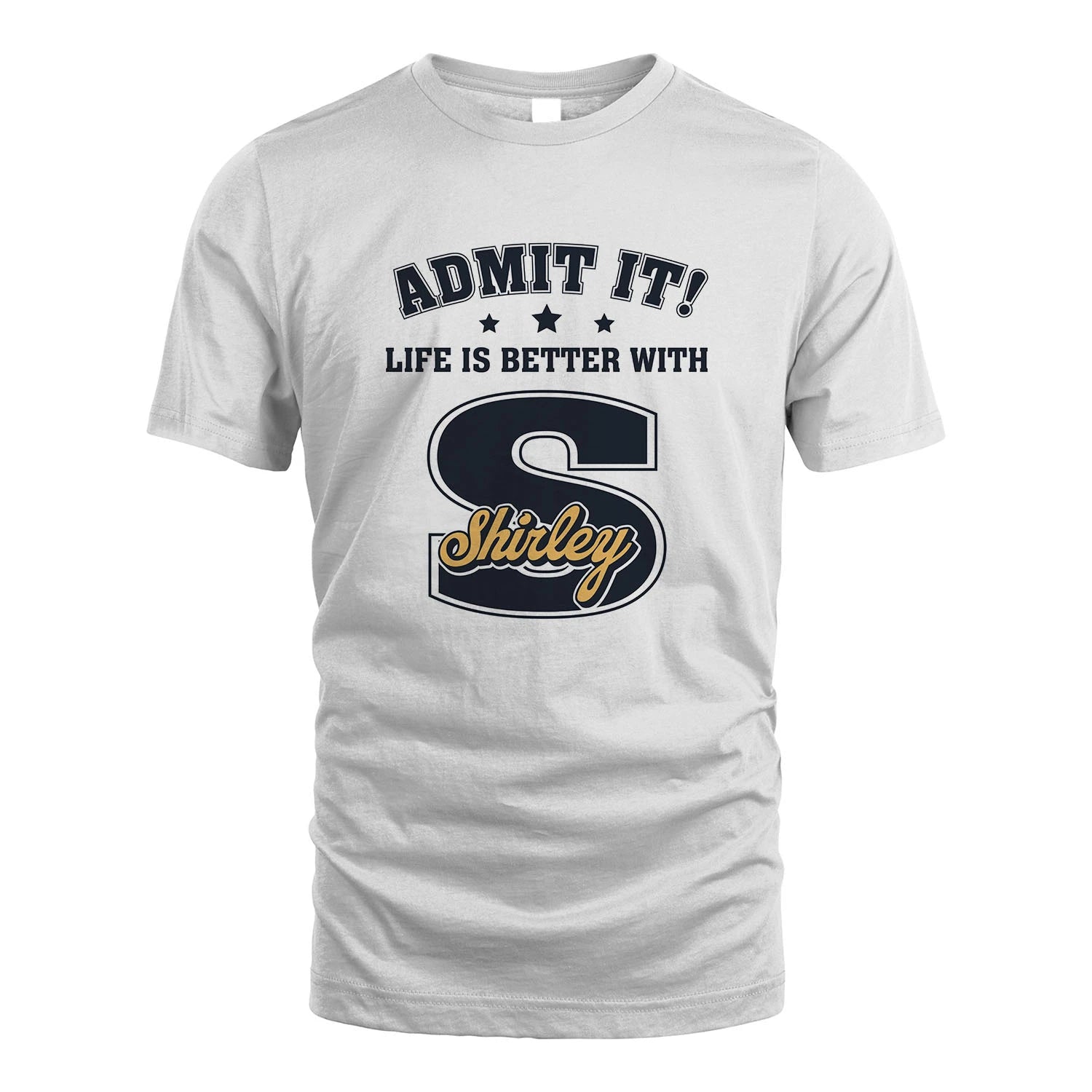 Life Is Better With Your Name Shirt SHIRLEY M1-17