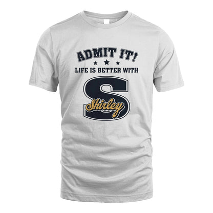 Life Is Better With Your Name Shirt SHIRLEY M1-17