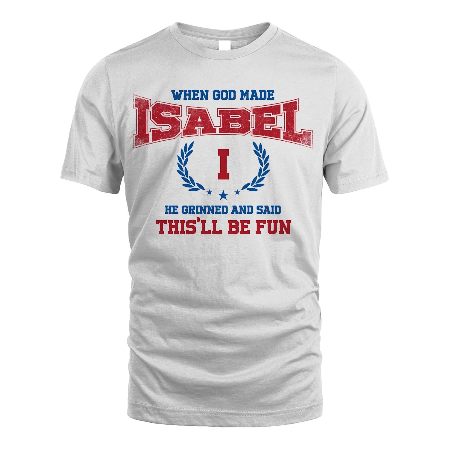 When God Made He Grinned And Said This'll Be Fun Shirt ISABEL M1-12