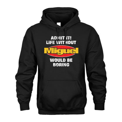 Admit It Life Without Your Name Would Be Boring Funny Custom Shirt MIGUEL M1-43