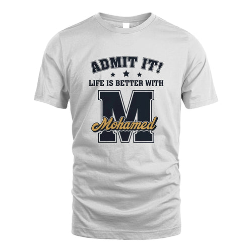 Life Is Better With Your Name Shirt MOHAMED M1-17