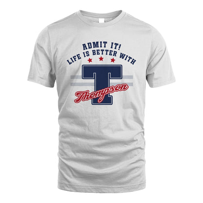 Admit It Life Is Better With Your Name Custom Shirt THOMPSON M1-20