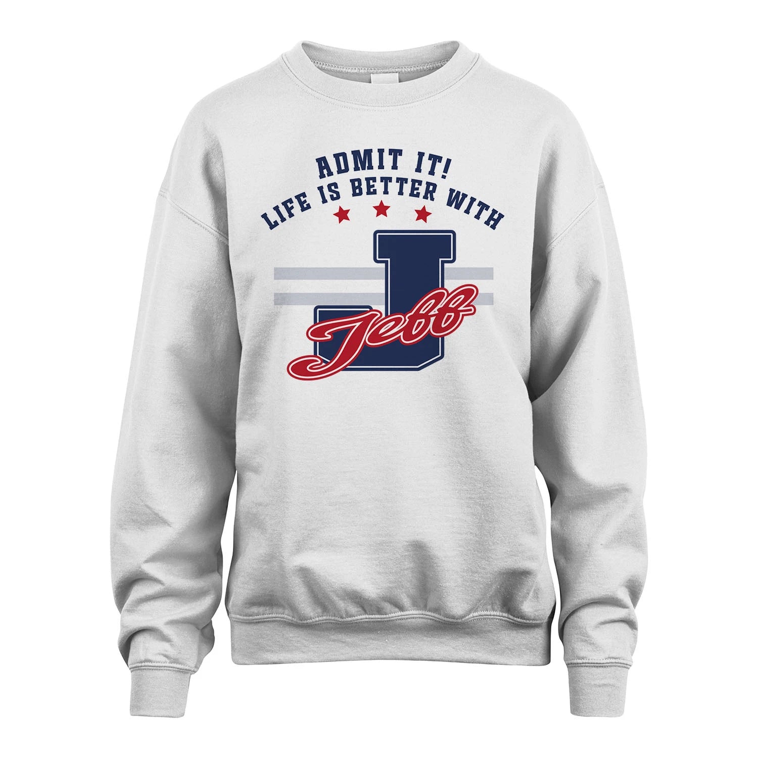 Admit It Life Is Better With Your Name Custom Shirt JEFF M1-20