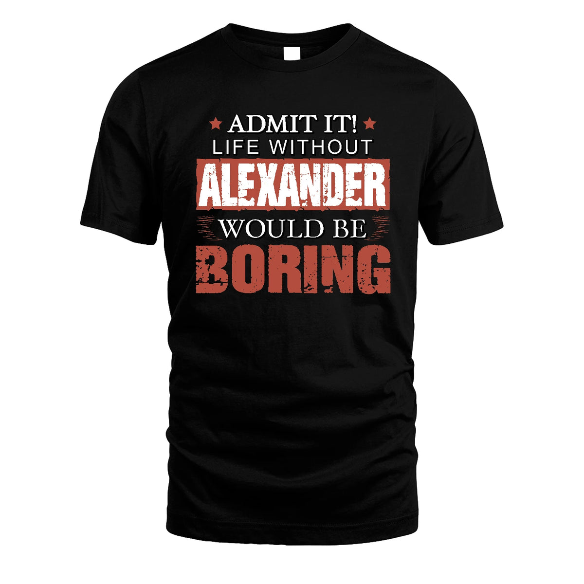 Admit It Life Without Your Name Would Be Boring Warning Shirt ALEXANDER M1-44
