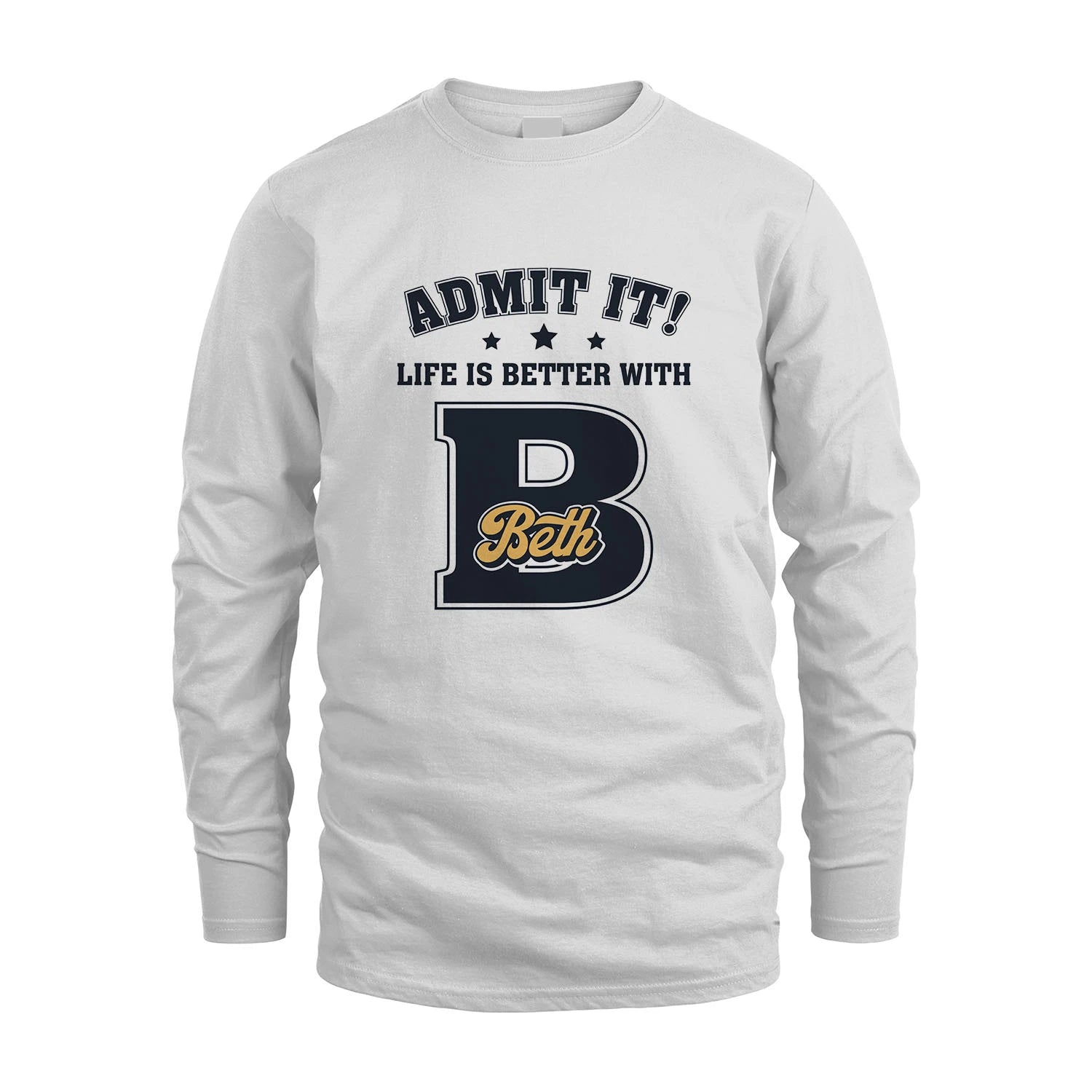 Life Is Better With Your Name Shirt BETH M1-17