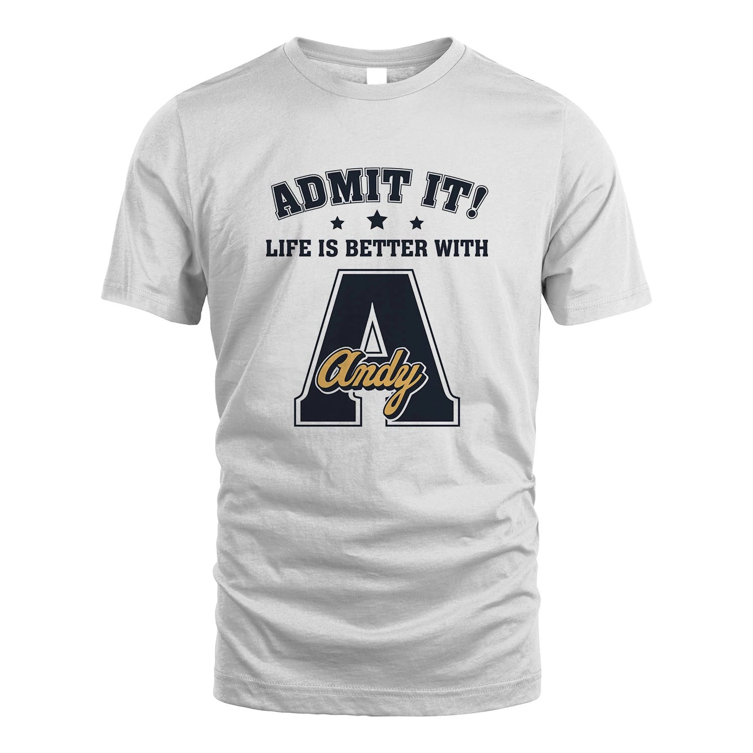 Life Is Better With Your Name Shirt ANDY M1-17