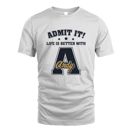 Life Is Better With Your Name Shirt ANDY M1-17