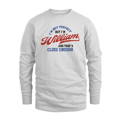 I'm Not Perfect But I'm Your Name And That's Close Enough Shirt WILLIAM M1-27