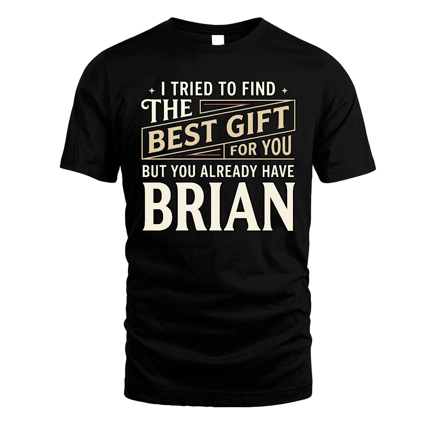 I Tried To Find The Best Gift For You Shirt BRIAN M1-3