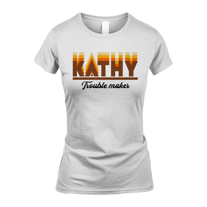 Your Name Trouble Maker Funny Shirt KATHY M1-34