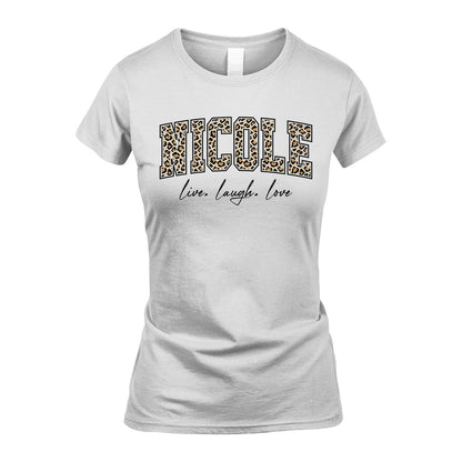 Live Laugh Love Custom Name With Leopard Pattern Shirt NICOLE M1-13