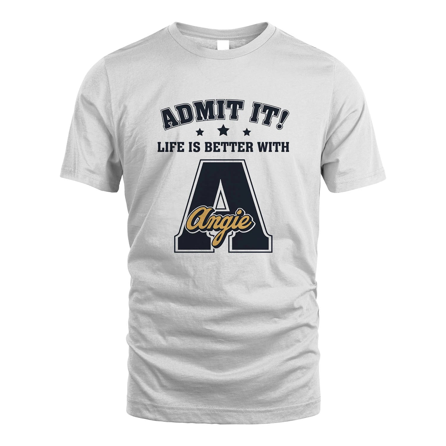 Life Is Better With Your Name Shirt ANGIE M1-17