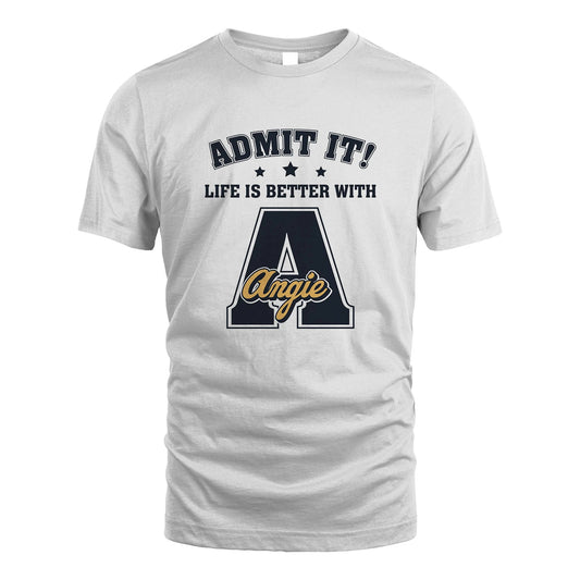 Life Is Better With Your Name Shirt ANGIE M1-17