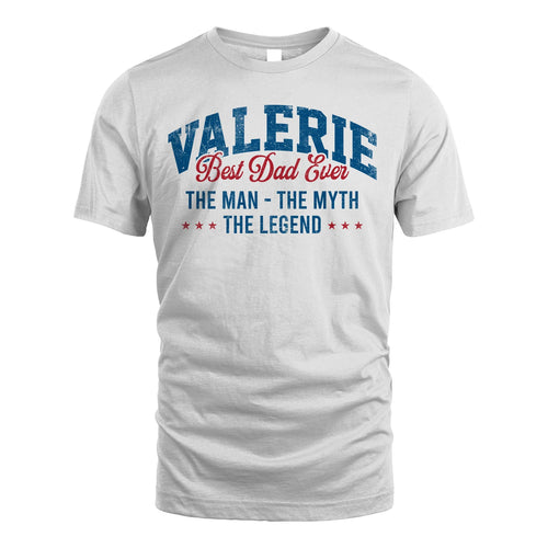 Best Dad Ever The Man The Myth The Legend VALERIE M1-7