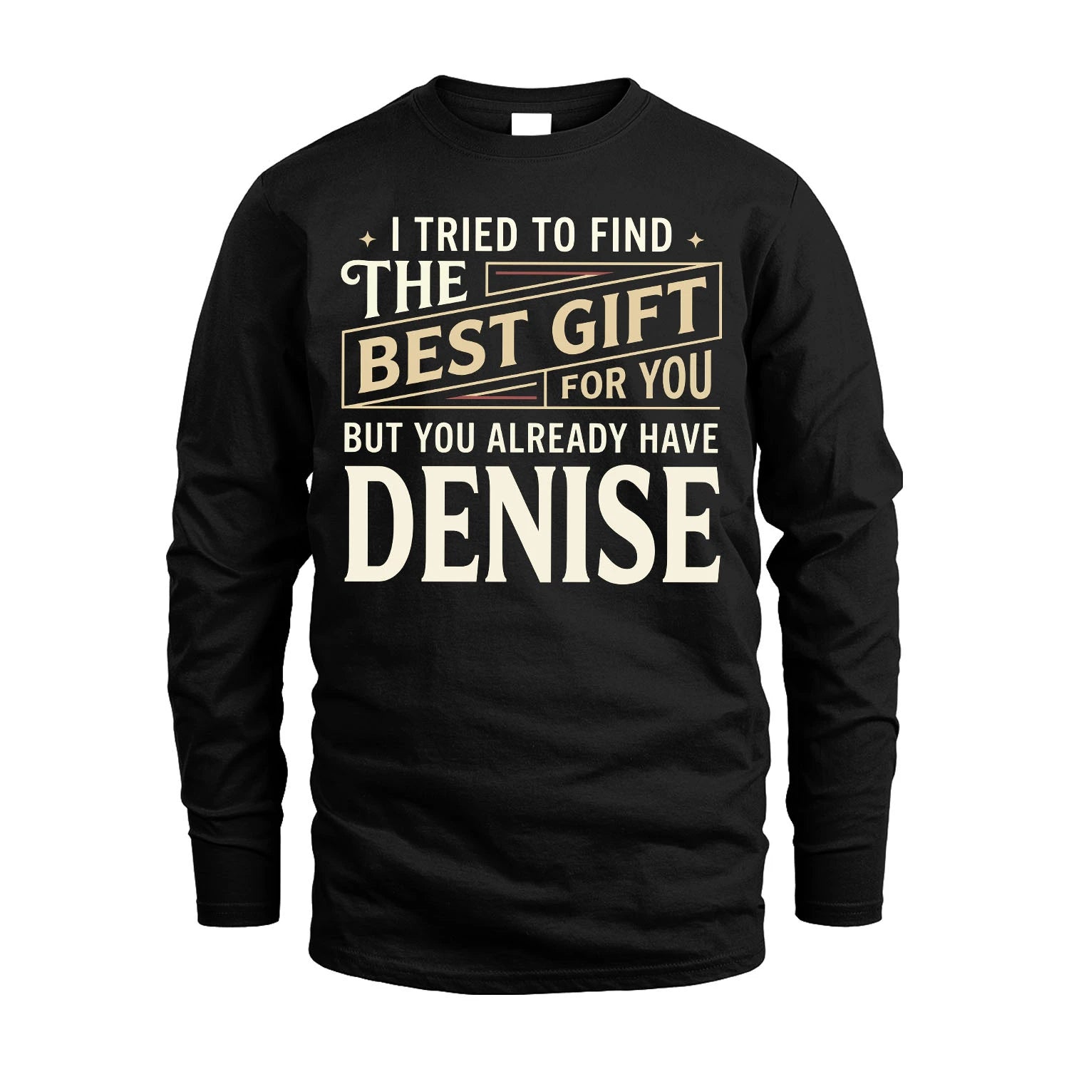 I Tried To Find The Best Gift For You Shirt DENISE M1-3