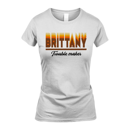 Your Name Trouble Maker Funny Shirt BRITTANY M1-34