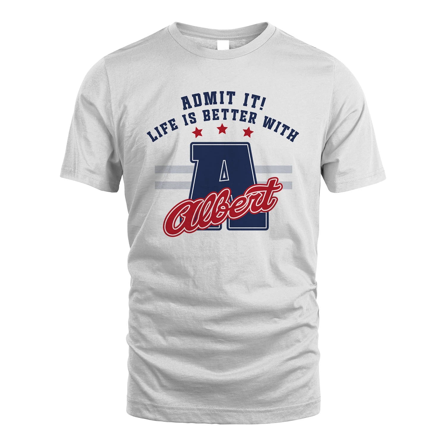 Admit It Life Is Better With Your Name Custom Shirt ALBERT M1-20
