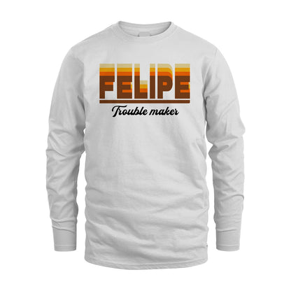 Your Name Trouble Maker Funny Shirt FELIPE M1-34