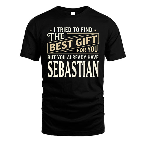 I Tried To Find The Best Gift For You Shirt SEBASTIAN M1-3