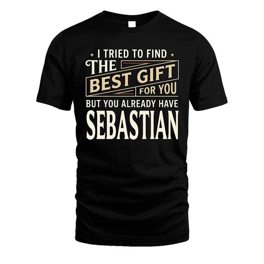 I Tried To Find The Best Gift For You Shirt SEBASTIAN M1-3