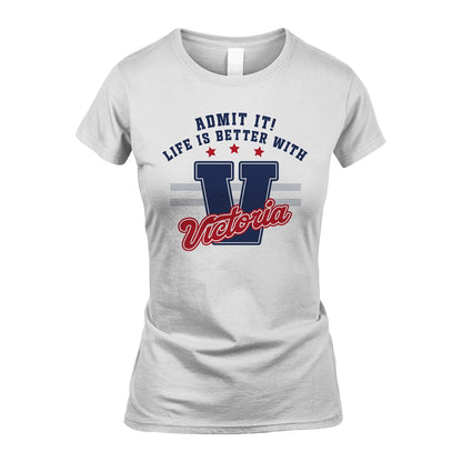 Admit It Life Is Better With Your Name Custom Shirt VICTORIA M1-20