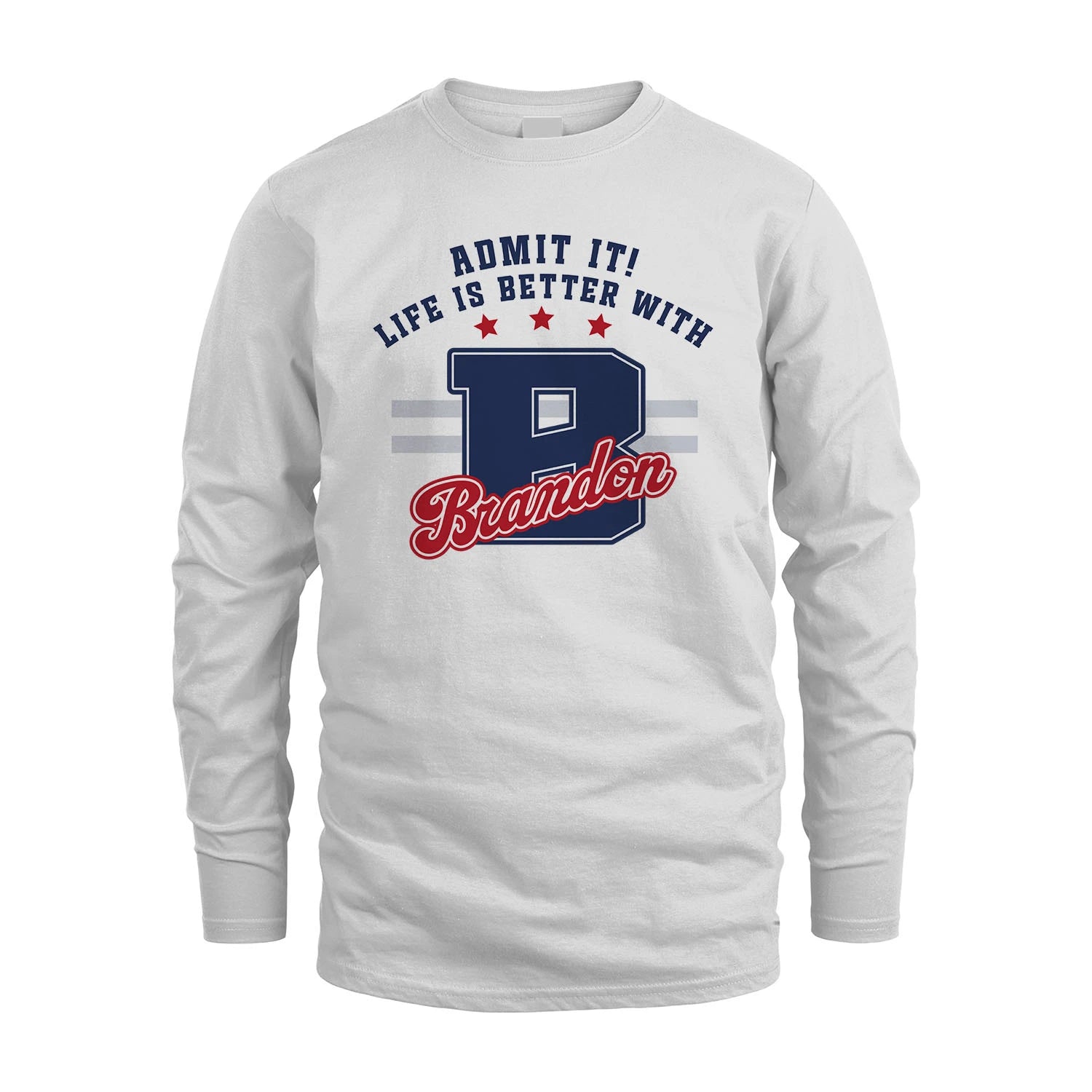 Admit It Life Is Better With Your Name Custom Shirt BRANDON M1-20