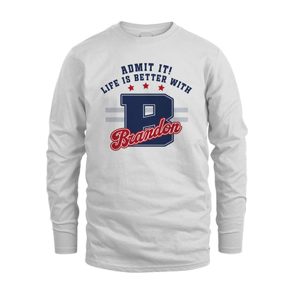 Admit It Life Is Better With Your Name Custom Shirt BRANDON M1-20