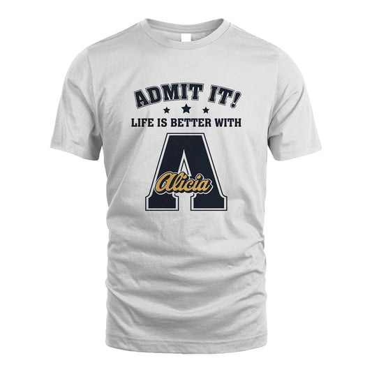 Life Is Better With Your Name Shirt ALICIA M1-17