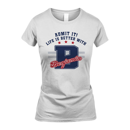 Admit It Life Is Better With Your Name Custom Shirt BENJAMIN M1-20