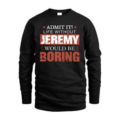 Admit It Life Without Your Name Would Be Boring Warning Shirt JEREMY M1-44