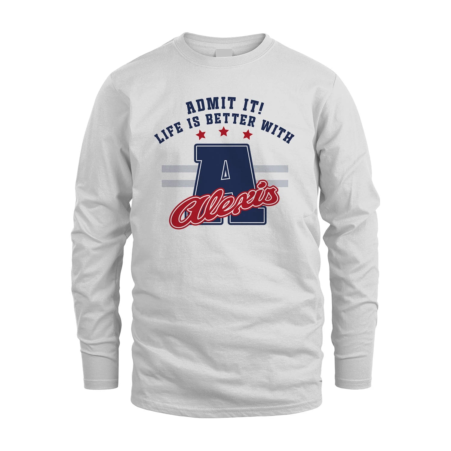 Admit It Life Is Better With Your Name Custom Shirt ALEXIS M1-20