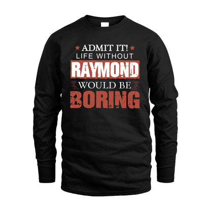 Admit It Life Without Your Name Would Be Boring Warning Shirt RAYMOND M1-44