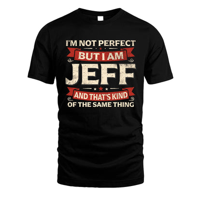 JEFF 13K1-566 I'm Not Perfect But I Am...