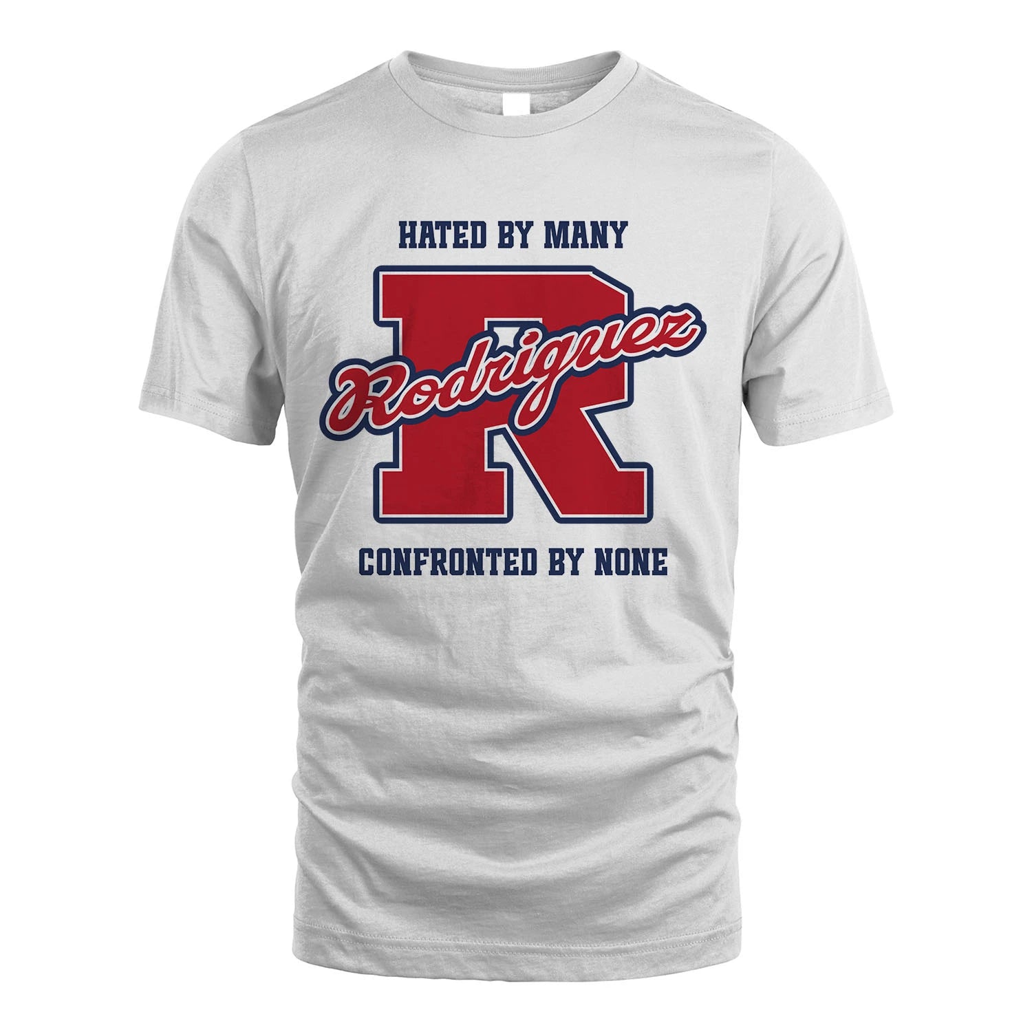 Hated By Many Confronted By None Personalized Name Shirt RODRIGUEZ M1-8