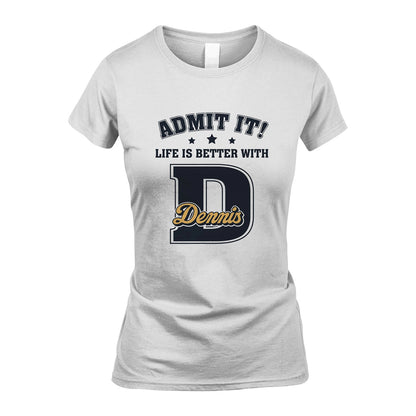 Life Is Better With Your Name Shirt DENNIS M1-17