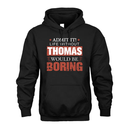 Admit It Life Without Your Name Would Be Boring Warning Shirt THOMAS M1-44