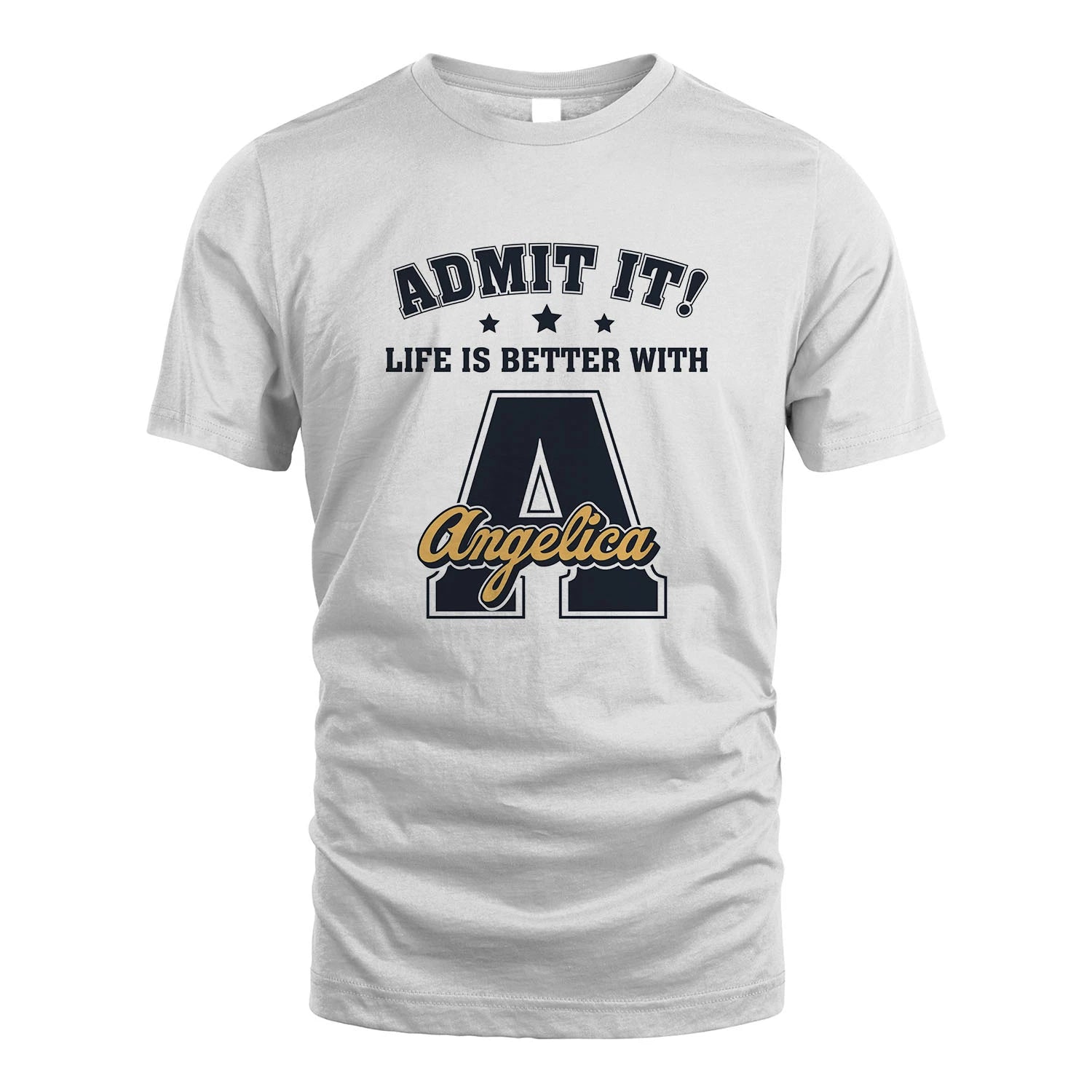 Life Is Better With Your Name Shirt ANGELICA M1-17